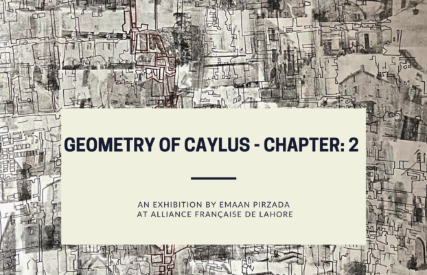 Exhibition “The art of Caylus – Chapter : 2 ” by Emaan Pirzada