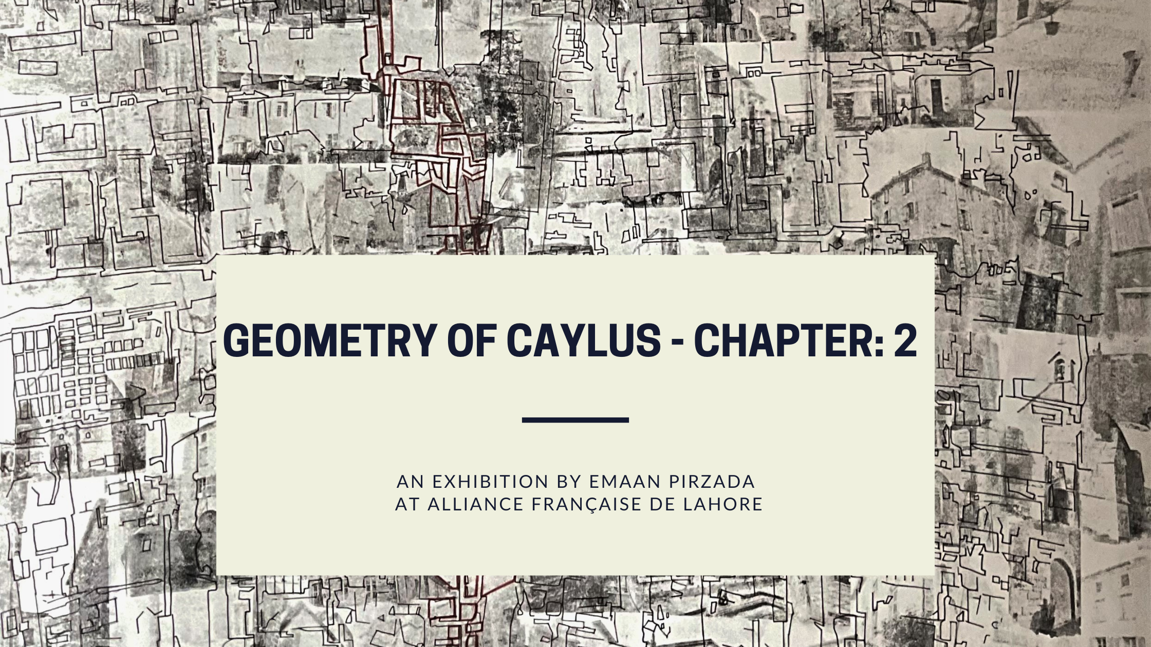 Exhibition « The art of Caylus – Chapter : 2  » by Emaan Pirzada